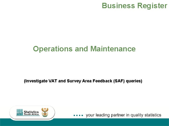 Business Register Operations and Maintenance (Investigate VAT and Survey Area Feedback (SAF) queries) 17
