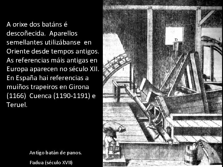 A orixe dos batáns é descoñecida. Aparellos semellantes utilizábanse en Oriente desde tempos antigos.