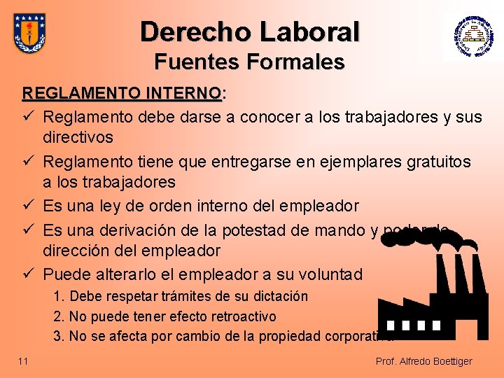 Derecho Laboral Fuentes Formales REGLAMENTO INTERNO: INTERNO ü Reglamento debe darse a conocer a