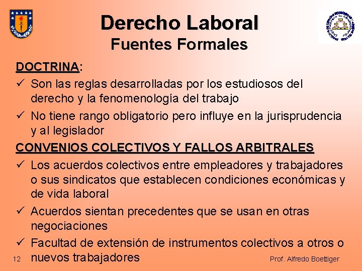 Derecho Laboral Fuentes Formales DOCTRINA: DOCTRINA ü Son las reglas desarrolladas por los estudiosos