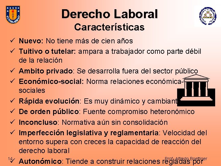 Derecho Laboral Características ü Nuevo: No tiene más de cien años ü Tuitivo o