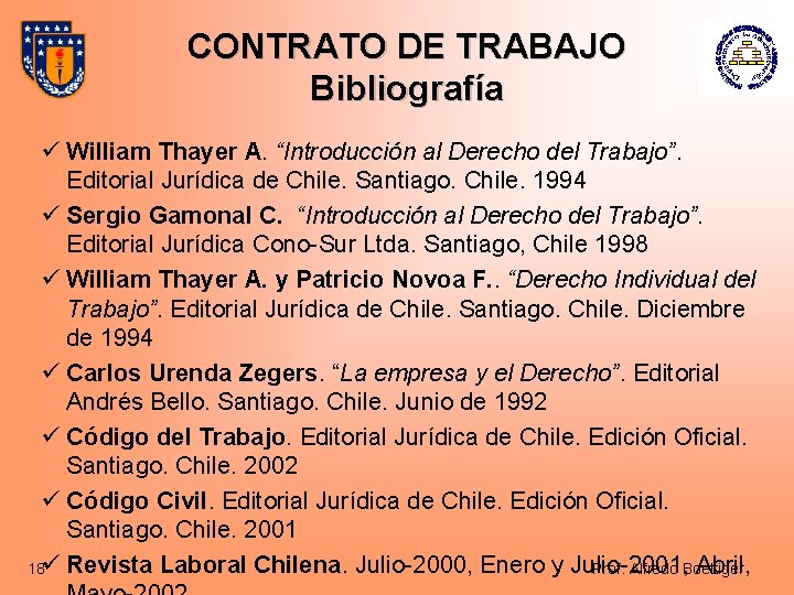 CONTRATO DE TRABAJO Bibliografía ü William Thayer A. “Introducción al Derecho del Trabajo”. Editorial