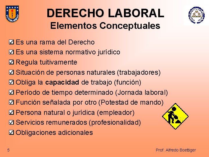 DERECHO LABORAL Elementos Conceptuales Es una rama del Derecho Es una sistema normativo jurídico