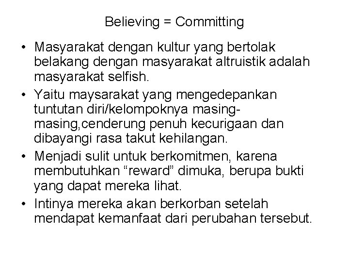 Believing = Committing • Masyarakat dengan kultur yang bertolak belakang dengan masyarakat altruistik adalah