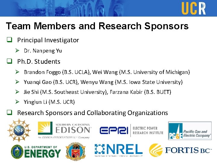 Team Members and Research Sponsors q Principal Investigator Ø Dr. Nanpeng Yu q Ph. Team Members and Research Sponsors q Principal Investigator Ø Dr. Nanpeng Yu q Ph.