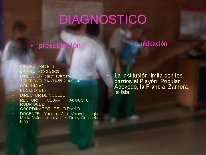 DIAGNOSTICO • presentación • • • CIUDAD : Medellín BARRIO: Pablo Sexto DIRECCION: calle