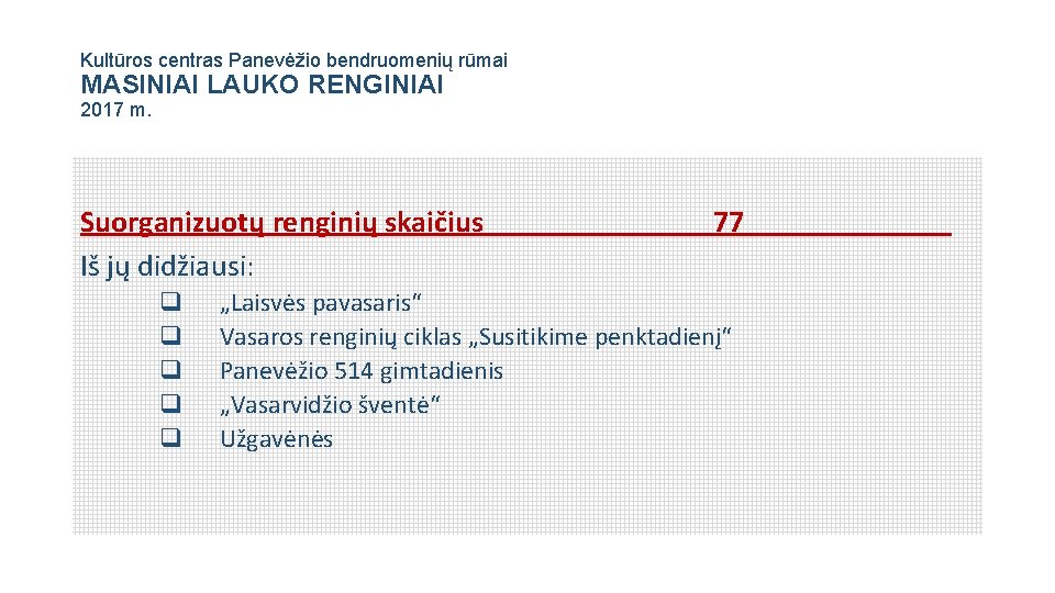 Kultūros centras Panevėžio bendruomenių rūmai MASINIAI LAUKO RENGINIAI 2017 m. Suorganizuotų renginių skaičius Iš