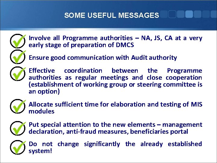 SOME USEFUL MESSAGES Involve all Programme authorities – NA, JS, CA at a very