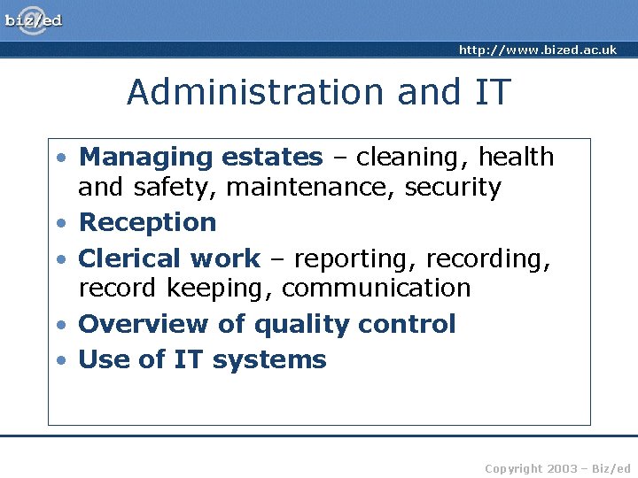 http: //www. bized. ac. uk Administration and IT • Managing estates – cleaning, health