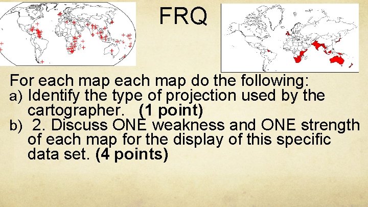 FRQ For each map do the following: a) Identify the type of projection used
