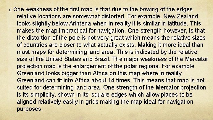 B. One weakness of the first map is that due to the bowing of