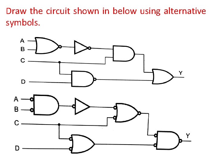 Draw the circuit shown in below using alternative symbols. 