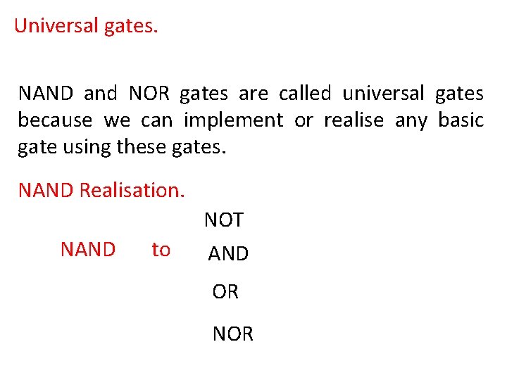 Universal gates. NAND and NOR gates are called universal gates because we can implement