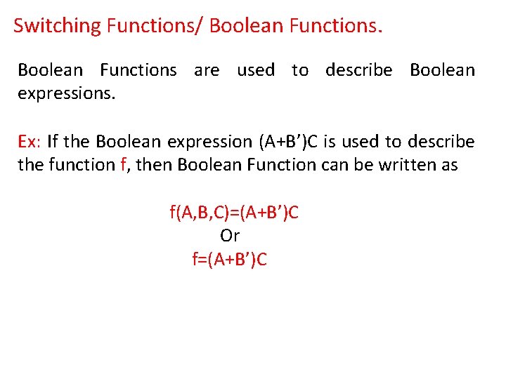 Switching Functions/ Boolean Functions are used to describe Boolean expressions. Ex: If the Boolean