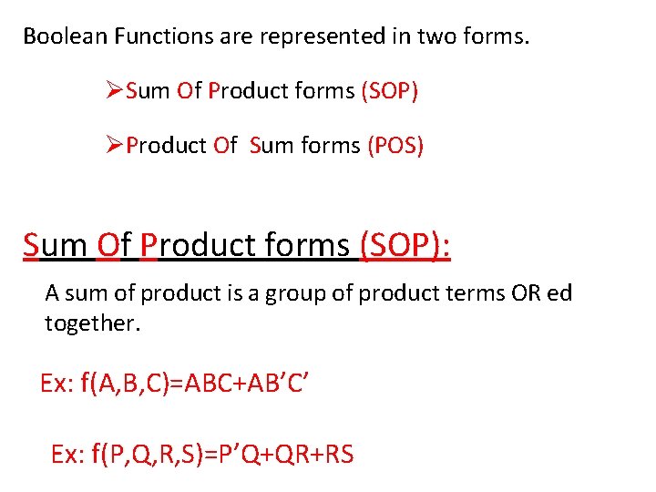 Boolean Functions are represented in two forms. ØSum Of Product forms (SOP) ØProduct Of