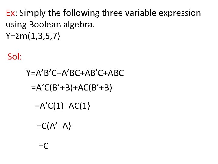 Ex: Simply the following three variable expression using Boolean algebra. Y=Σm(1, 3, 5, 7)