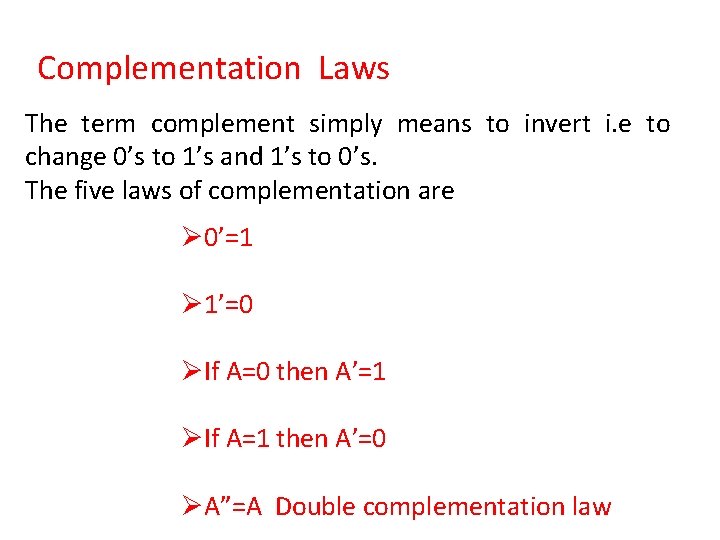 Complementation Laws The term complement simply means to invert i. e to change 0’s
