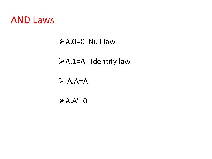 AND Laws ØA. 0=0 Null law ØA. 1=A Identity law Ø A. A=A ØA.