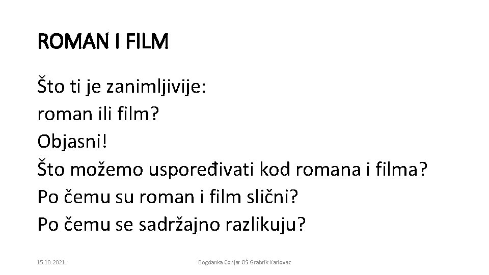 ROMAN I FILM Što ti je zanimljivije: roman ili film? Objasni! Što možemo uspoređivati