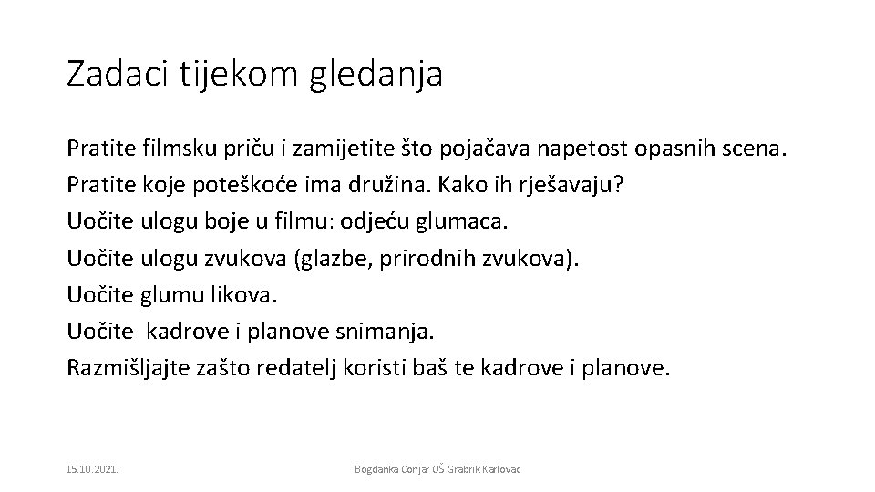 Zadaci tijekom gledanja Pratite filmsku priču i zamijetite što pojačava napetost opasnih scena. Pratite