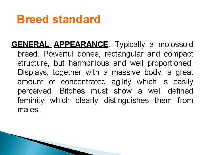 Breed standard GENERAL APPEARANCE: Typically a molossoid breed. Powerful bones, rectangular and compact structure,