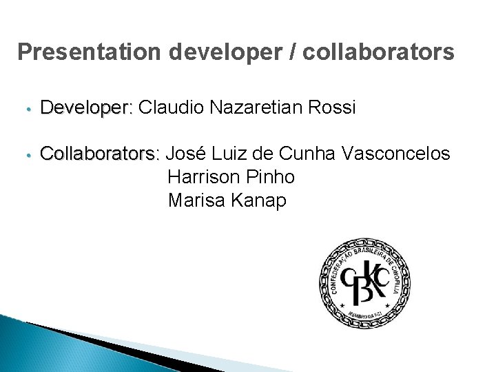 Presentation developer / collaborators • Developer: Claudio Nazaretian Rossi • Collaborators: José Luiz de