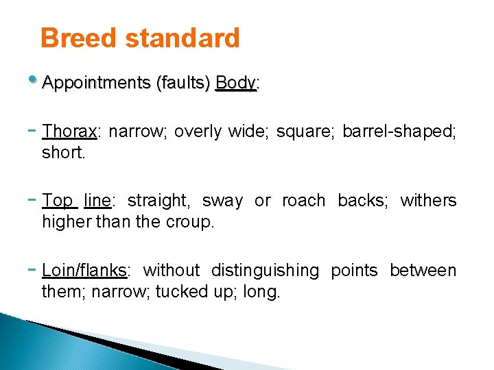 Breed standard • Appointments (faults) Body: - Thorax: narrow; overly wide; square; barrel-shaped; short.