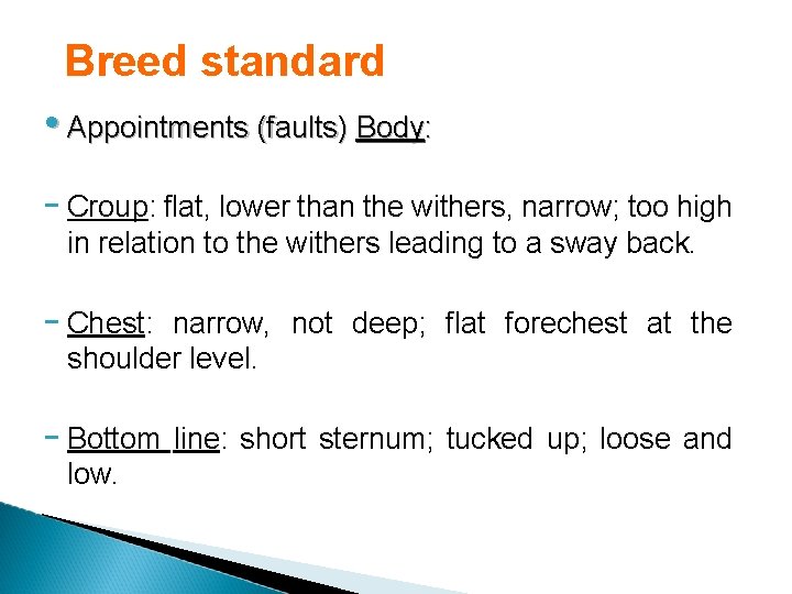 Breed standard • Appointments (faults) Body: - Croup: flat, lower than the withers, narrow;