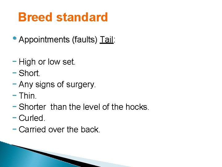 Breed standard • Appointments (faults) Tail: - High or low set. - Short. -