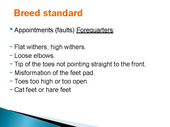 Breed standard • Appointments (faults) Forequarters: - Flat withers; high withers. - Loose elbows.