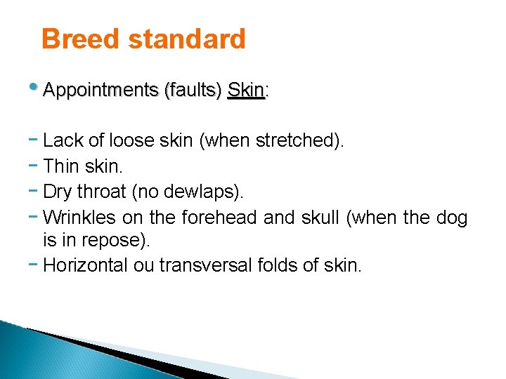 Breed standard • Appointments (faults) Skin: - Lack of loose skin (when stretched). -