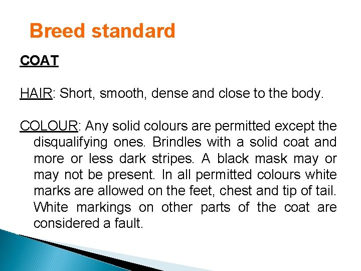 Breed standard COAT HAIR: Short, smooth, dense and close to the body. COLOUR: Any