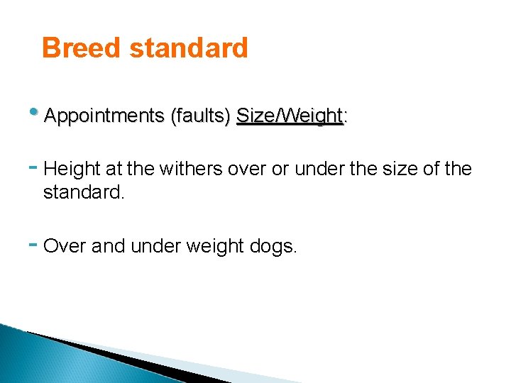 Breed standard • Appointments (faults) Size/Weight: - Height at the withers over or under