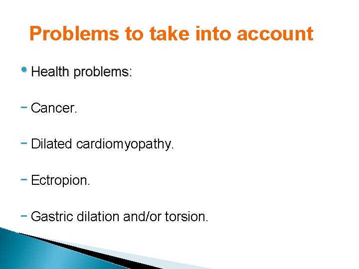 Problems to take into account • Health problems: - Cancer. - Dilated cardiomyopathy. -