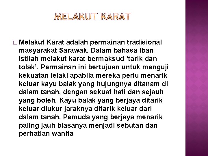 � Melakut Karat adalah permainan tradisional masyarakat Sarawak. Dalam bahasa Iban istilah melakut karat