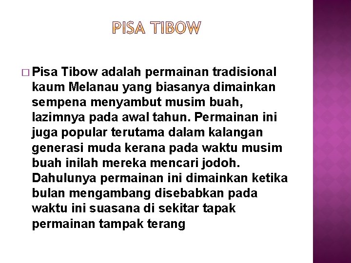� Pisa Tibow adalah permainan tradisional kaum Melanau yang biasanya dimainkan sempena menyambut musim