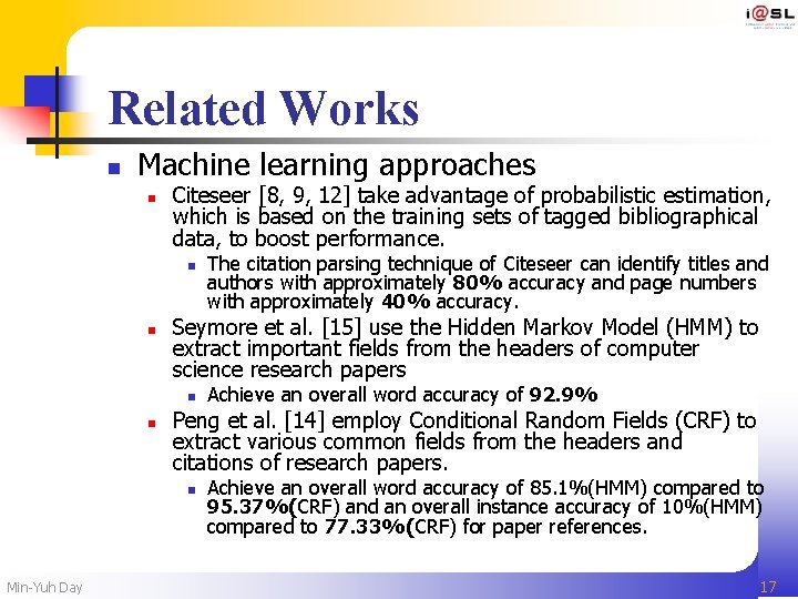 Related Works n Machine learning approaches n Citeseer [8, 9, 12] take advantage of