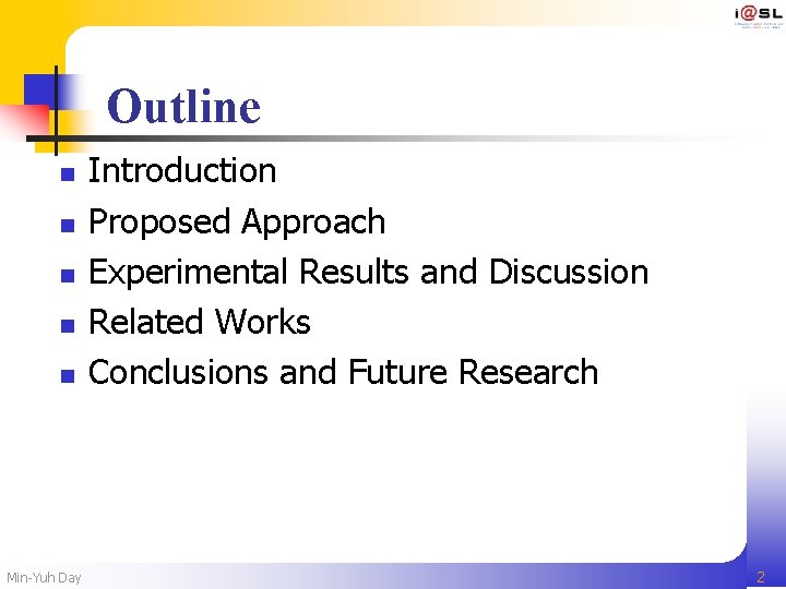 Outline n n n Min-Yuh Day Introduction Proposed Approach Experimental Results and Discussion Related