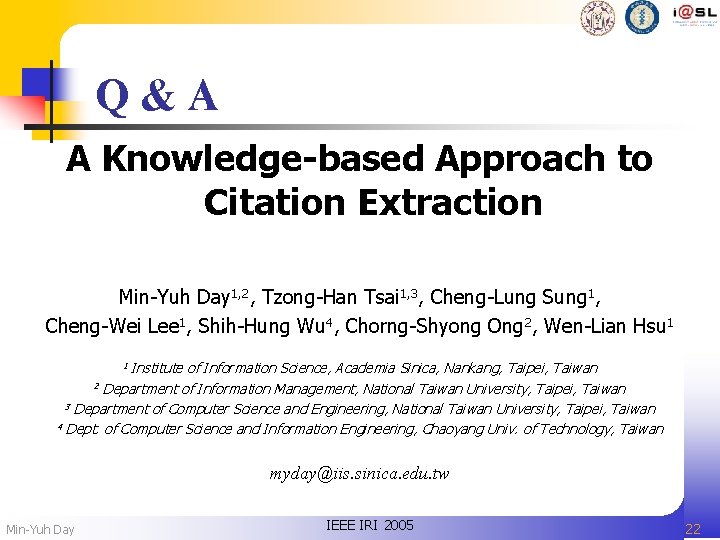 Q&A A Knowledge-based Approach to Citation Extraction Min-Yuh Day 1, 2, Tzong-Han Tsai 1,