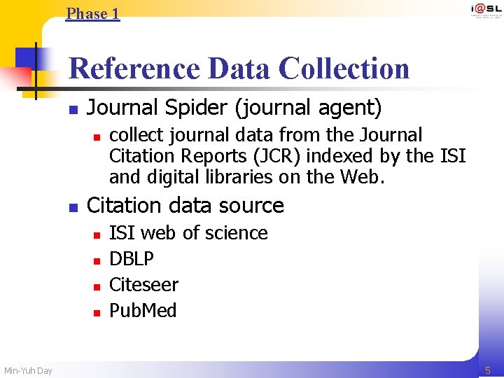 Phase 1 Reference Data Collection n Journal Spider (journal agent) n n Citation data