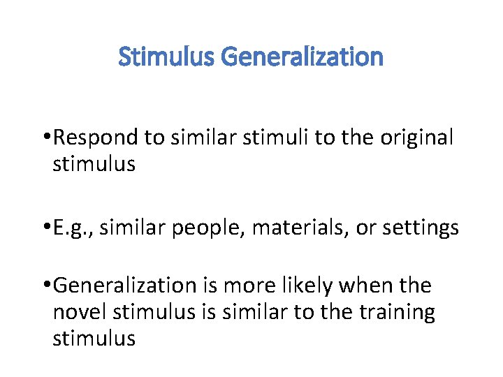 Stimulus Generalization • Respond to similar stimuli to the original stimulus • E. g.