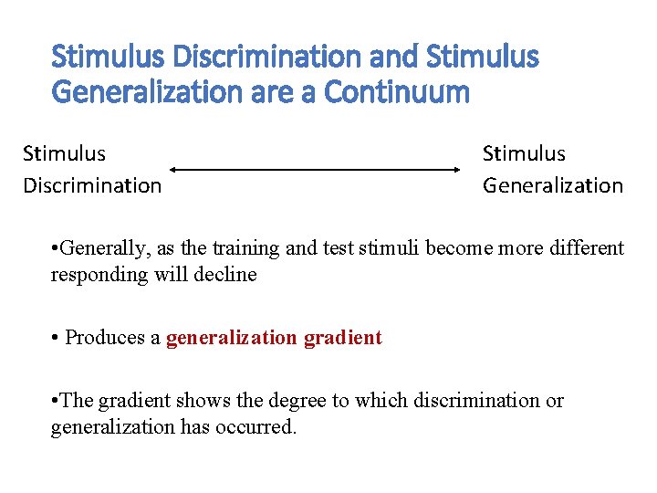 Stimulus Discrimination and Stimulus Generalization are a Continuum Stimulus Discrimination Stimulus Generalization • Generally,