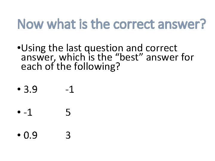 Now what is the correct answer? • Using the last question and correct answer,