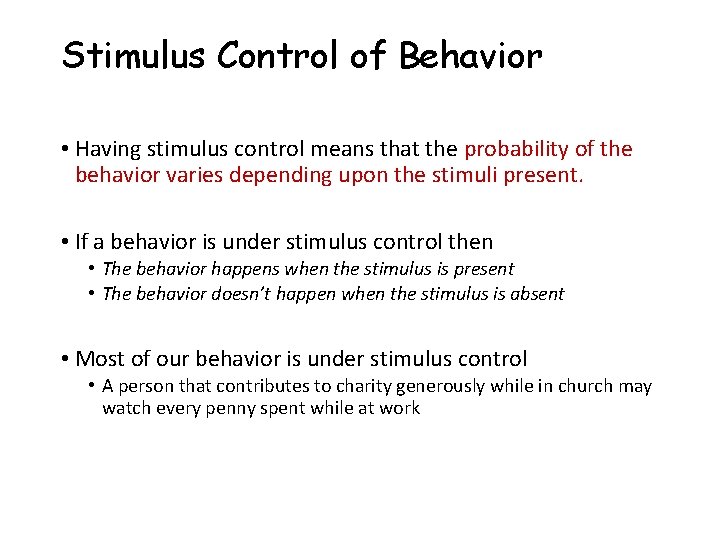 Stimulus Control of Behavior • Having stimulus control means that the probability of the