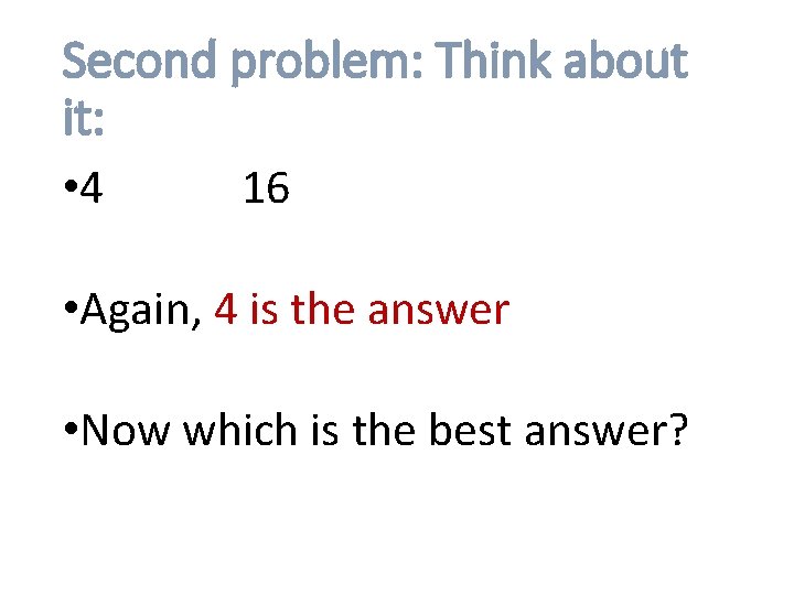 Second problem: Think about it: • 4 16 • Again, 4 is the answer