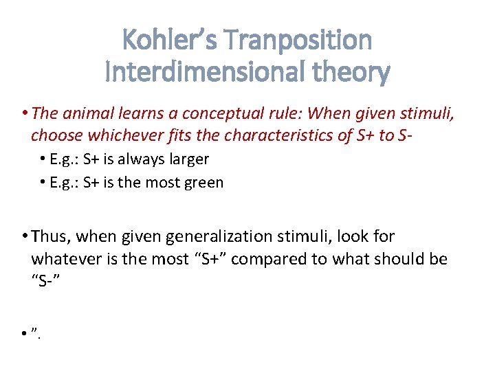 Kohler’s Tranposition Interdimensional theory • The animal learns a conceptual rule: When given stimuli,