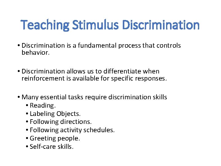 Teaching Stimulus Discrimination • Discrimination is a fundamental process that controls behavior. • Discrimination