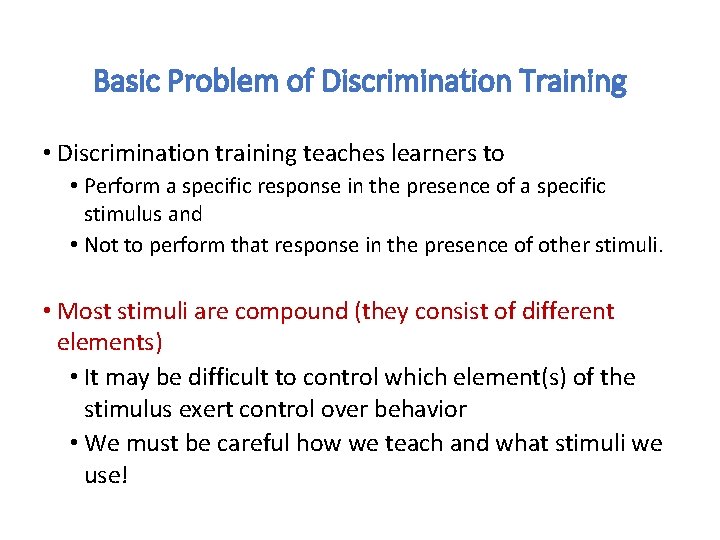 Basic Problem of Discrimination Training • Discrimination training teaches learners to • Perform a