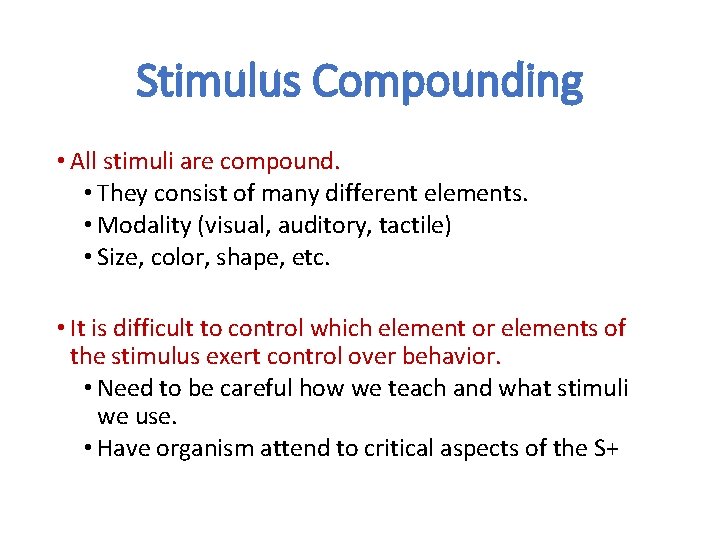 Stimulus Compounding • All stimuli are compound. • They consist of many different elements.