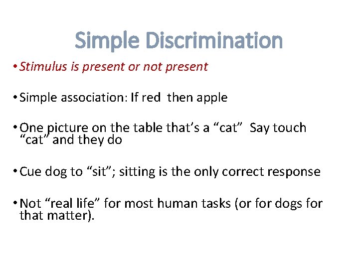 Simple Discrimination • Stimulus is present or not present • Simple association: If red